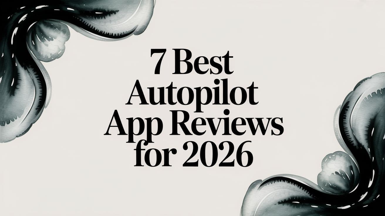 7 Best Autopilot App Reviews for 2026