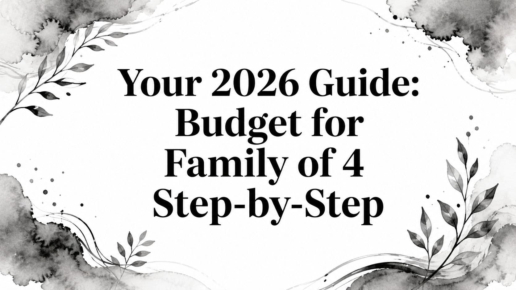 Your 2026 Guide: Budget for Family of 4 Step-by-Step