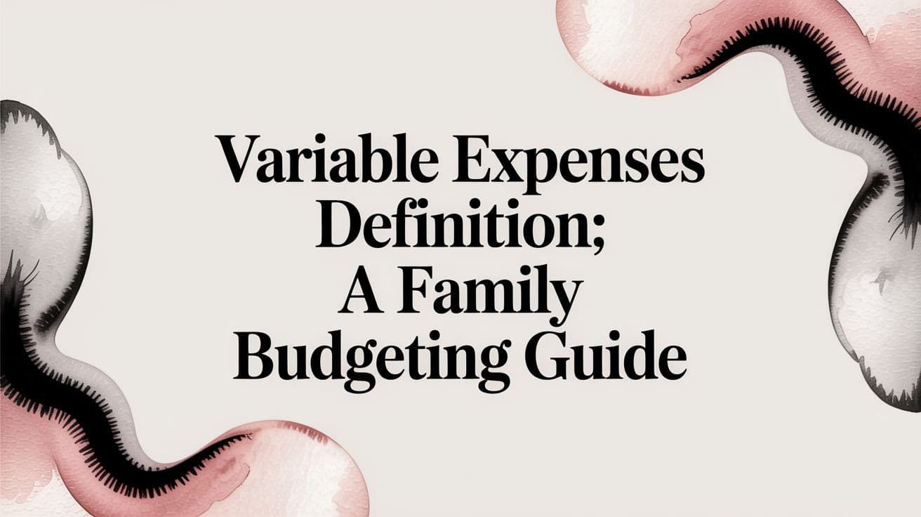 Variable Expenses Definition: A Family Budgeting Guide
