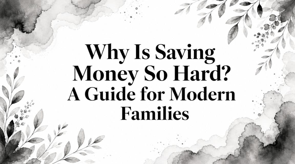 Why Is Saving Money So Hard? A Guide for Modern Families