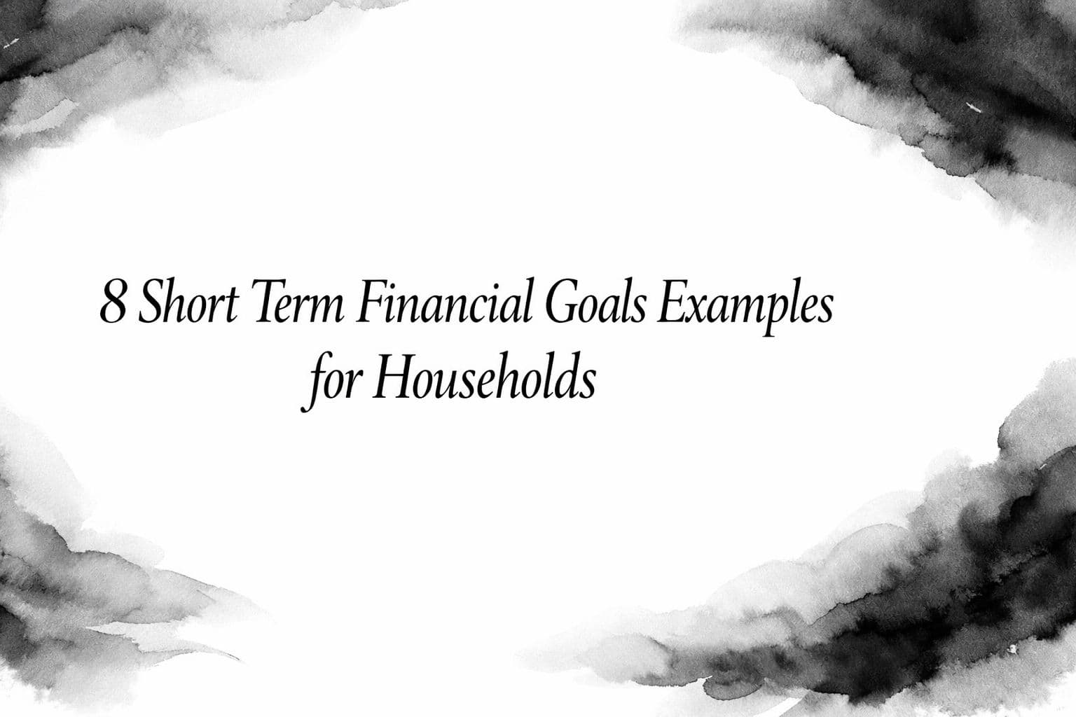 8 Short Term Financial Goals Examples for Households